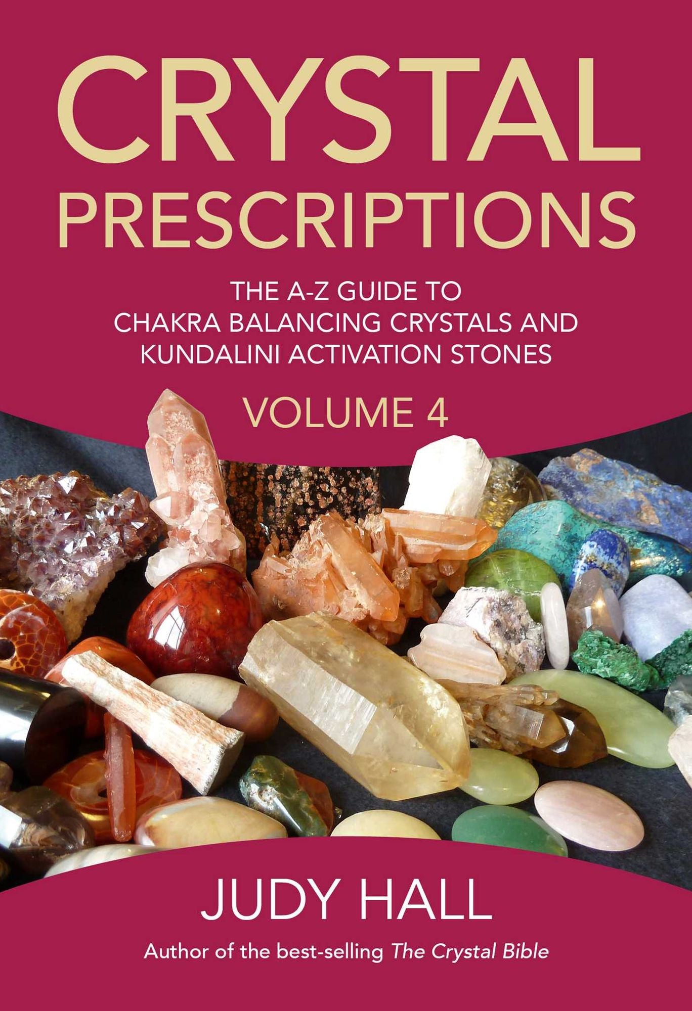 Crystal Prescriptions: The A-Z Guide To Chakra Balancing Crystals And Kundalini Activation Stones
