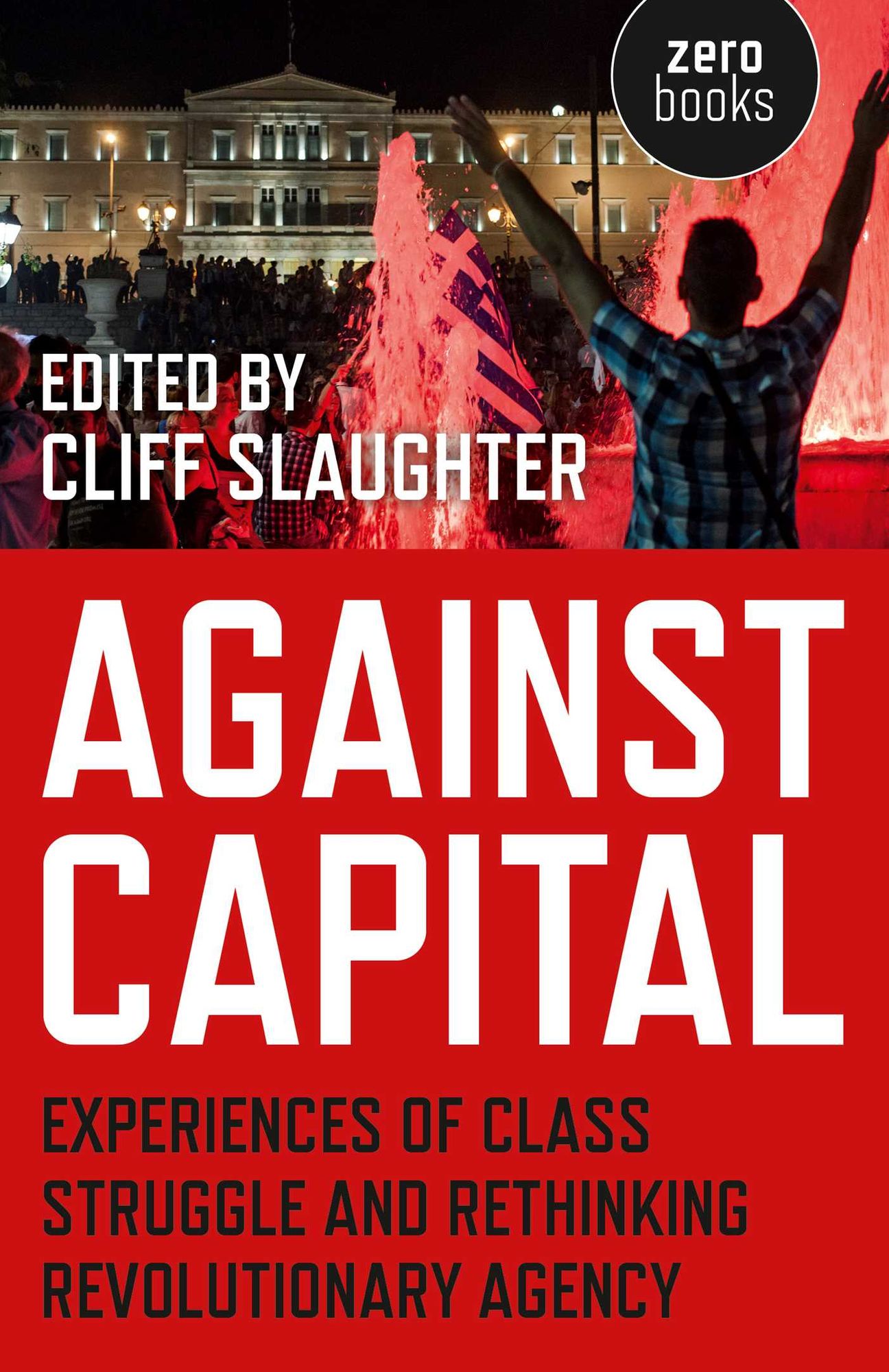 Against Capital: Experiences of Class Struggle and Rethinking Revolutionary Agency