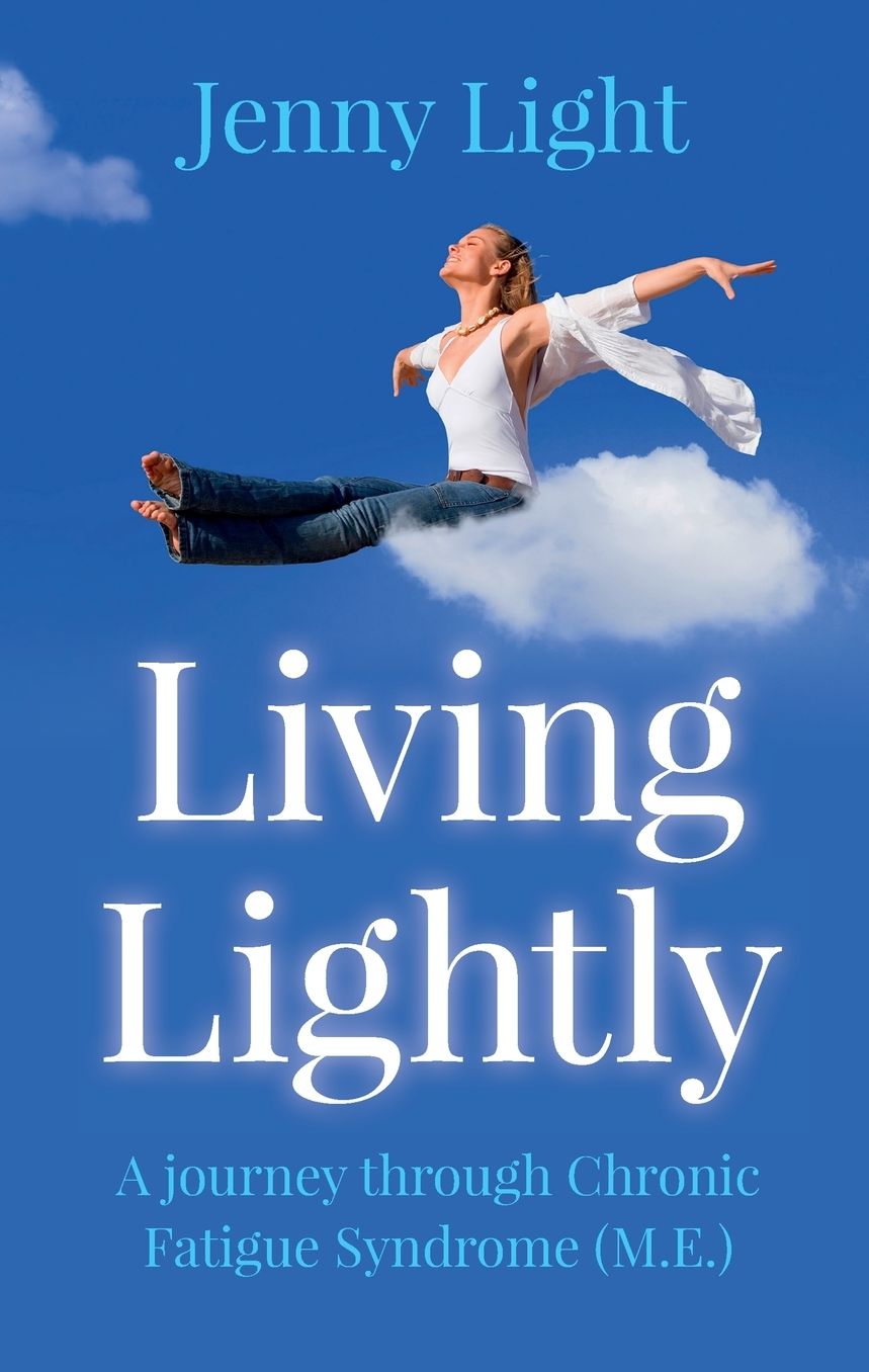 Living Lightly: A Journey Through Chronic Fatigue Syndrome (M.E.)