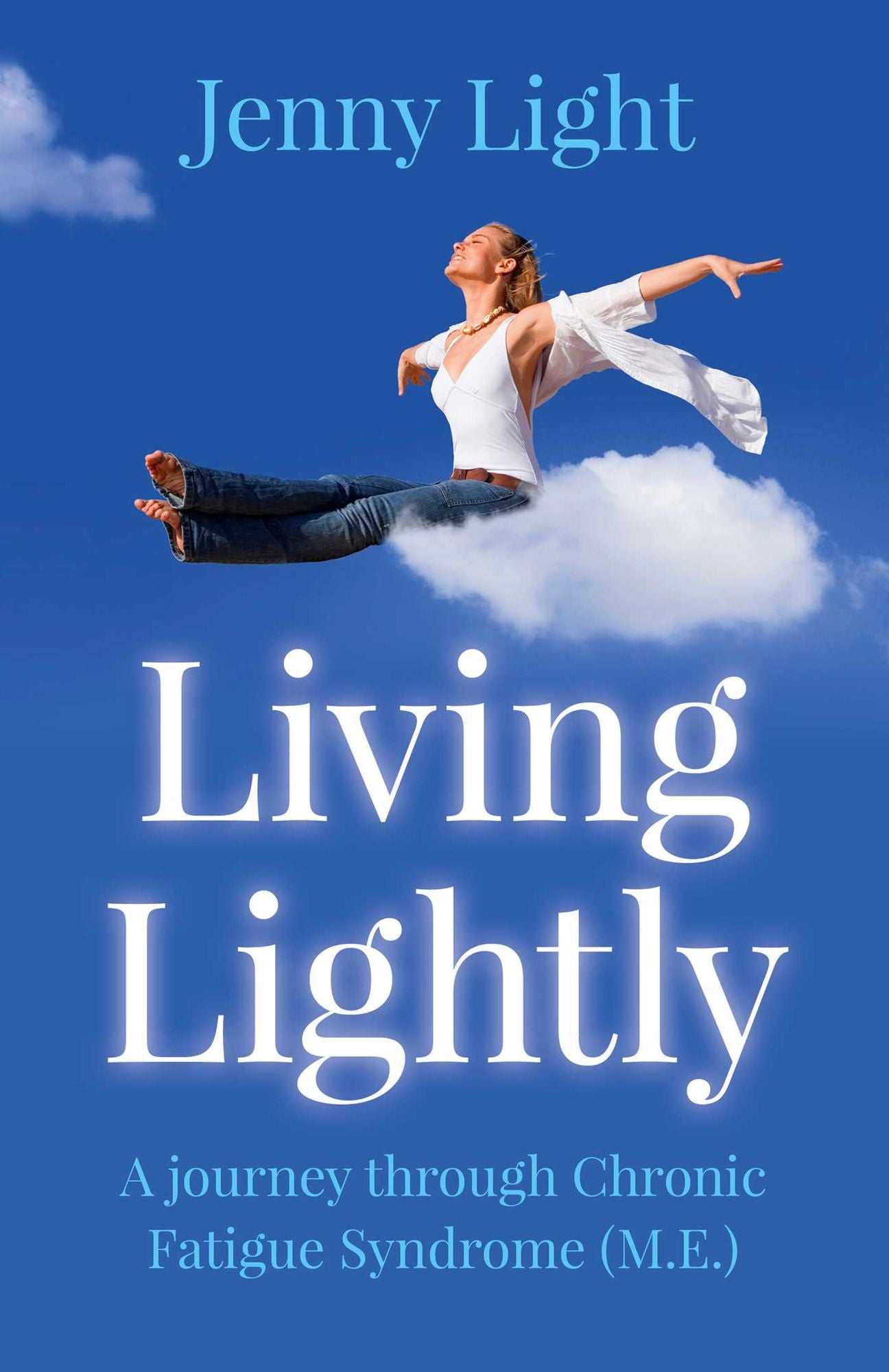 Living Lightly: A Journey Through Chronic Fatigue Syndrome (M.E.)