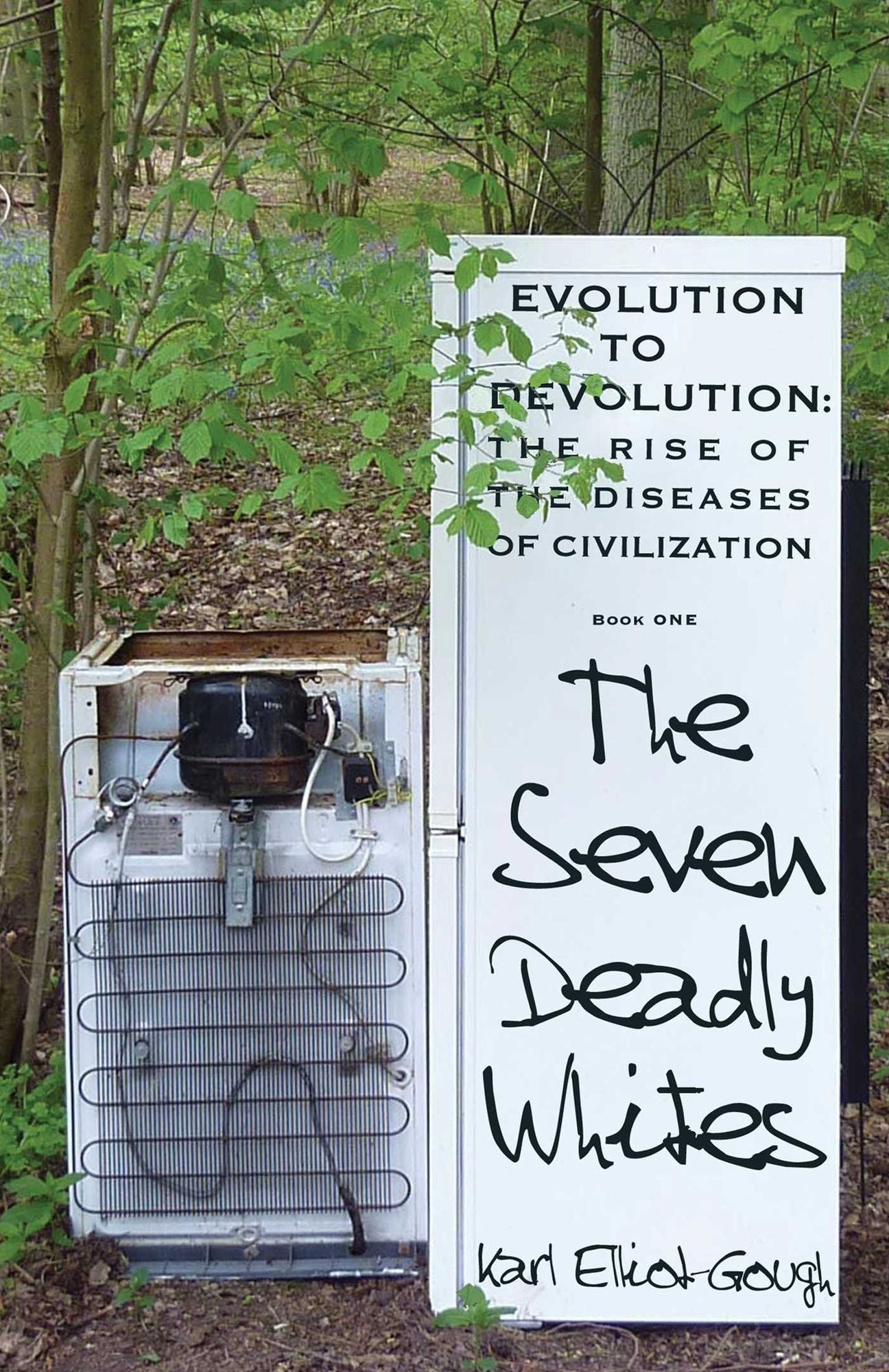 The Seven Deadly Whites: Evolution to Devolution - The Rise of The Diseases Of Civilization