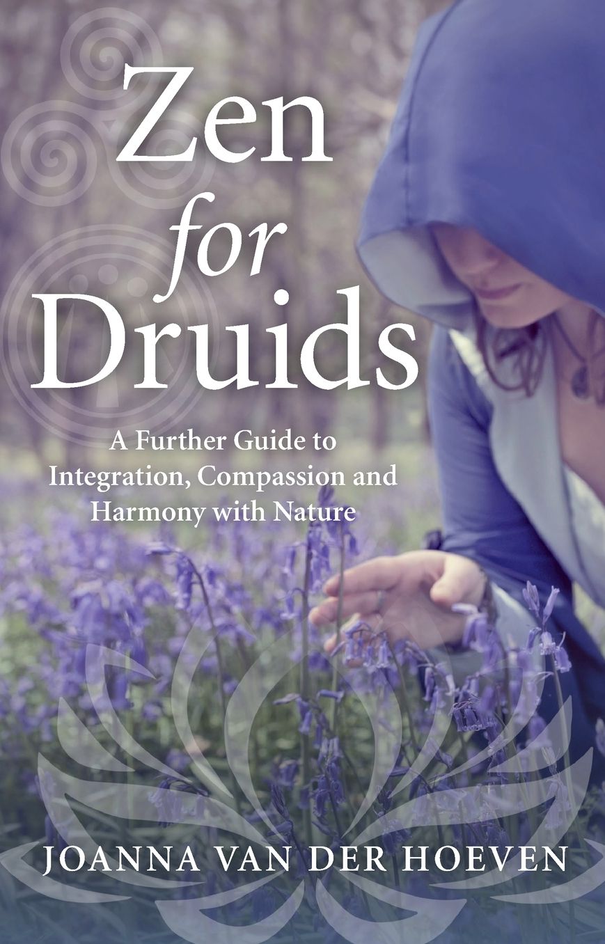 Zen for Druids: A Further Guide to Integration, Compassion and Harmony with Nature