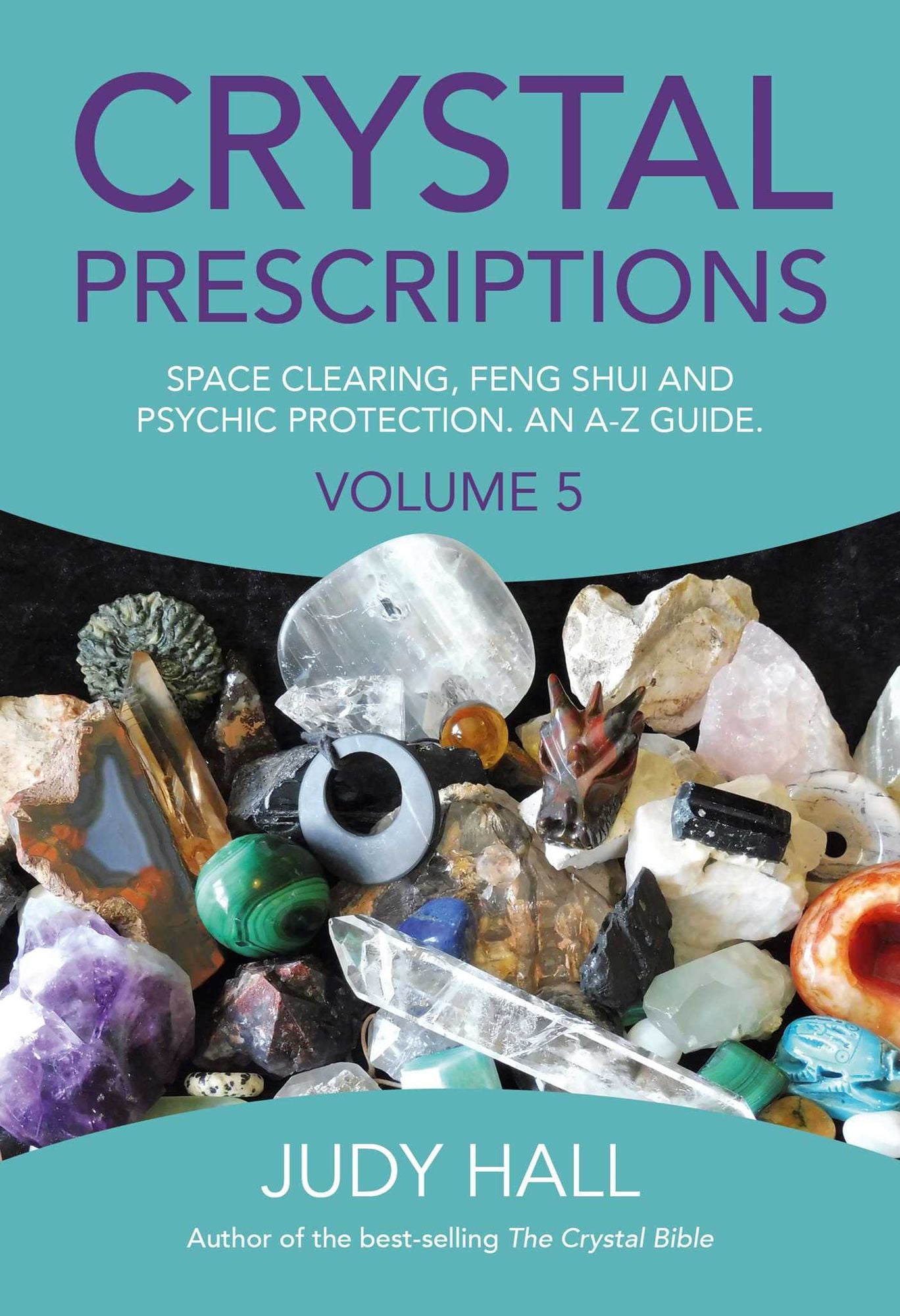 Crystal Prescriptions: Space Clearing, Feng Shui and Psychic Protection. An A-Z guide.