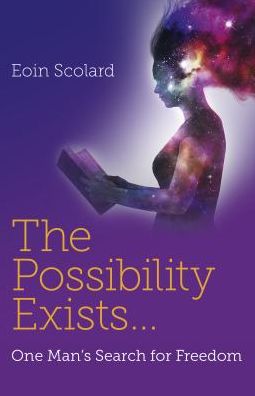 The Possibility Exists ...: One Man's Search for Freedom