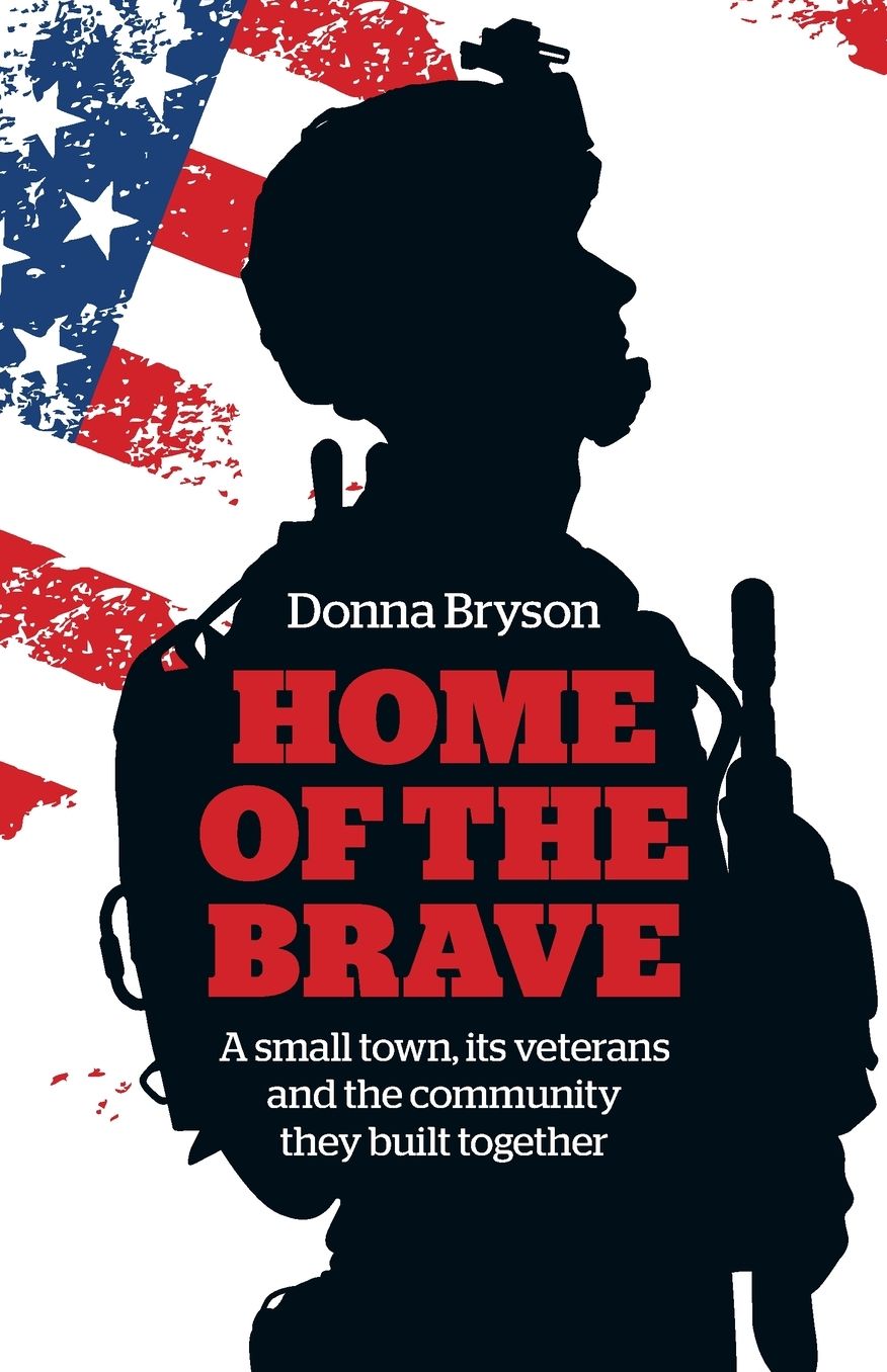 Home of the Brave: A Small Town, Its Veterans And The Community They Built Together