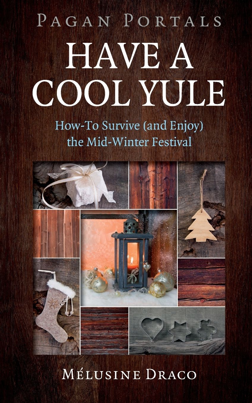 Pagan Portals - Have a Cool Yule: How-To Survive (and Enjoy) the Mid-Winter Festival