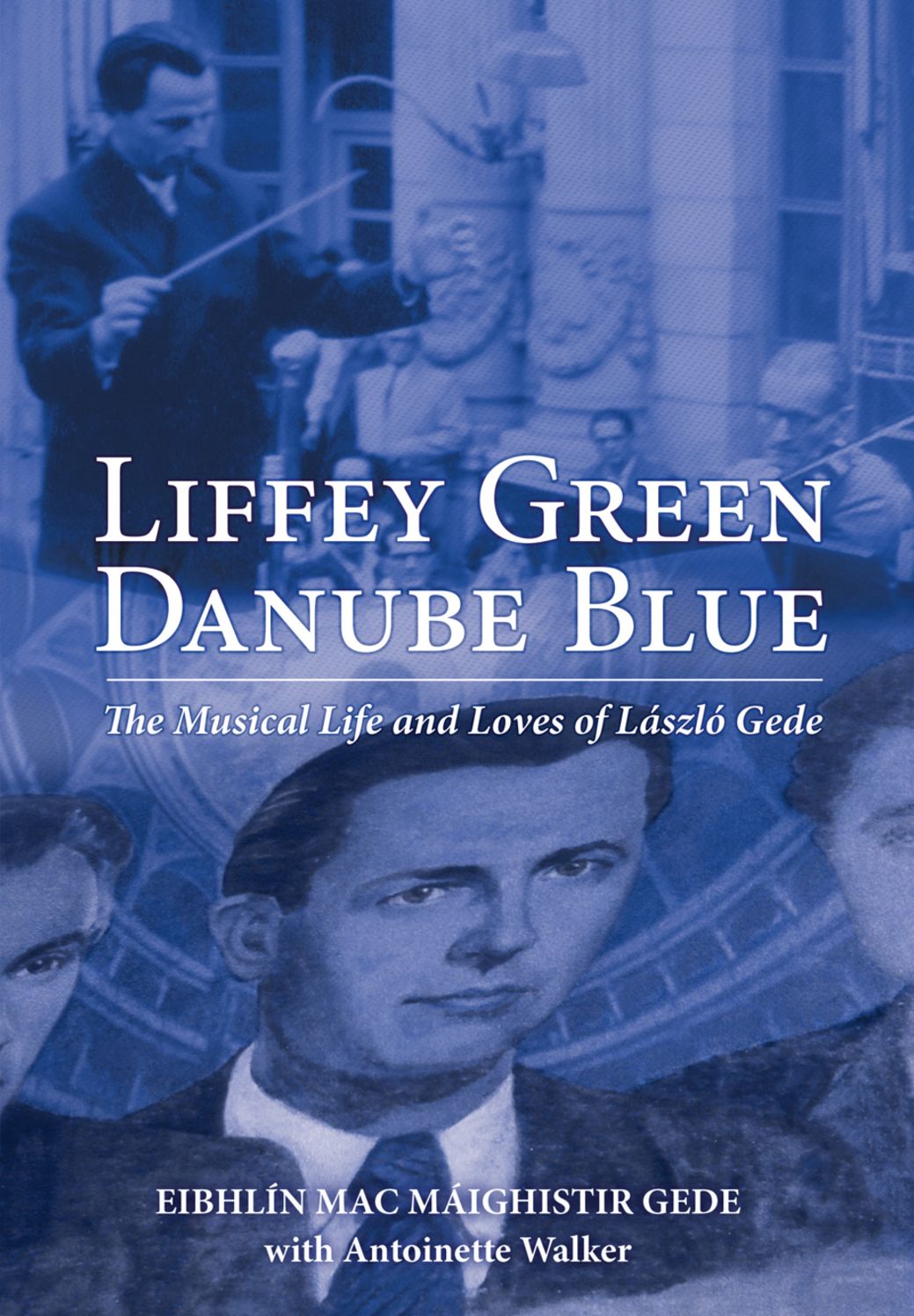 Liffey Green Danube Blue: The Musical Life and Loves of Laszlo Gede