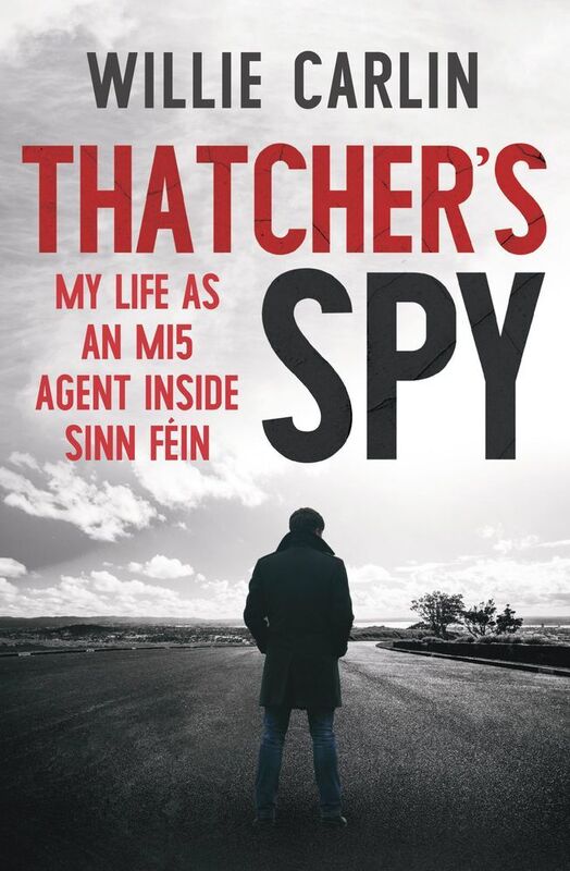 Thatcher's Spy : My Life As an Mi5 Agent Inside Sinn F¿in