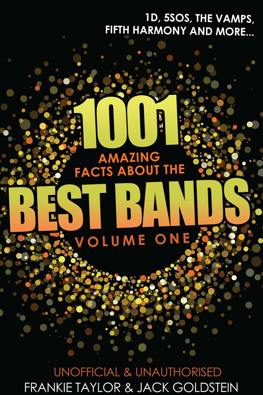1001 Amazing Facts about The Best Bands - Volume 1: 5SOS, 1D, The Vamps, Fifth Harmony, The Saturdays, Arctic Monkeys, Busted, McFly, Little Mix and Union J