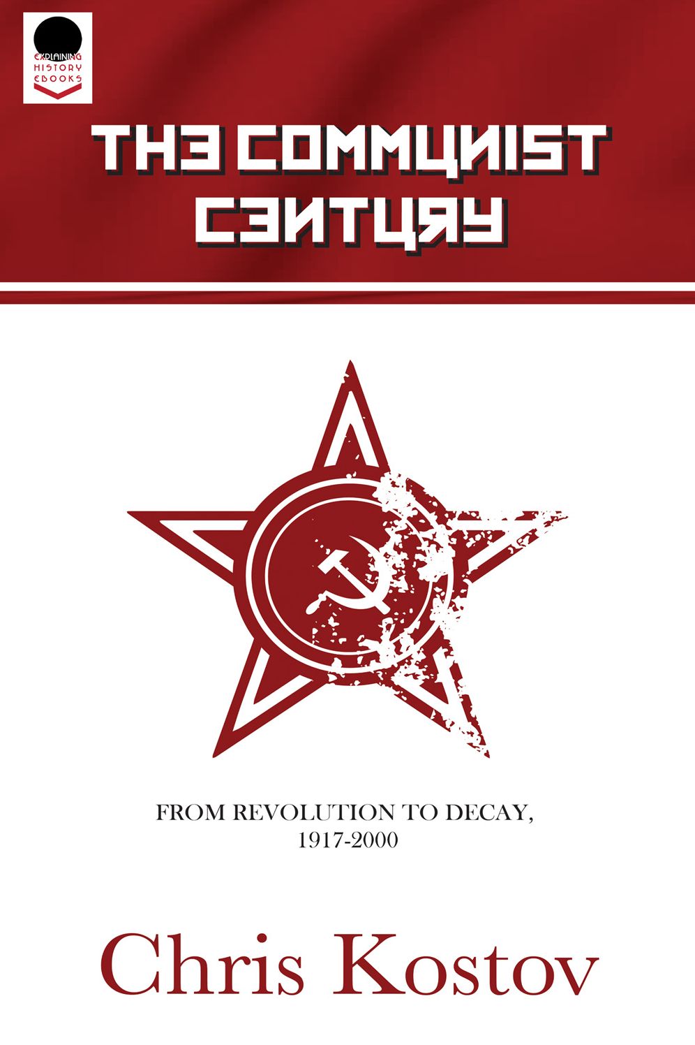 The Communist Century: From Revolution To Decay: 1917 to 2000