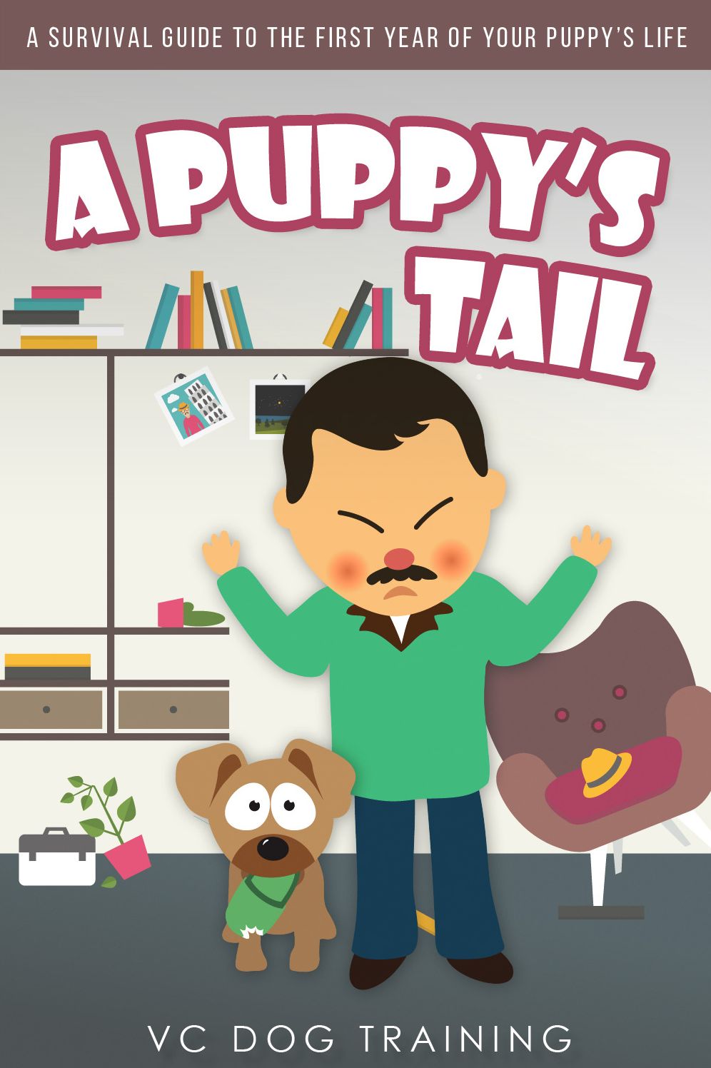 A Puppy's Tail: A Survival Guide to the First Year of your Puppy's Life