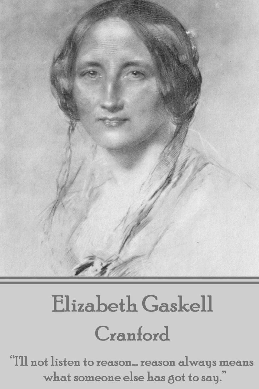 Elizabeth Gaskell - Cranford: "I'll Not Listen to Reason... Reason Always Means What Someone Else Has Got to Say."