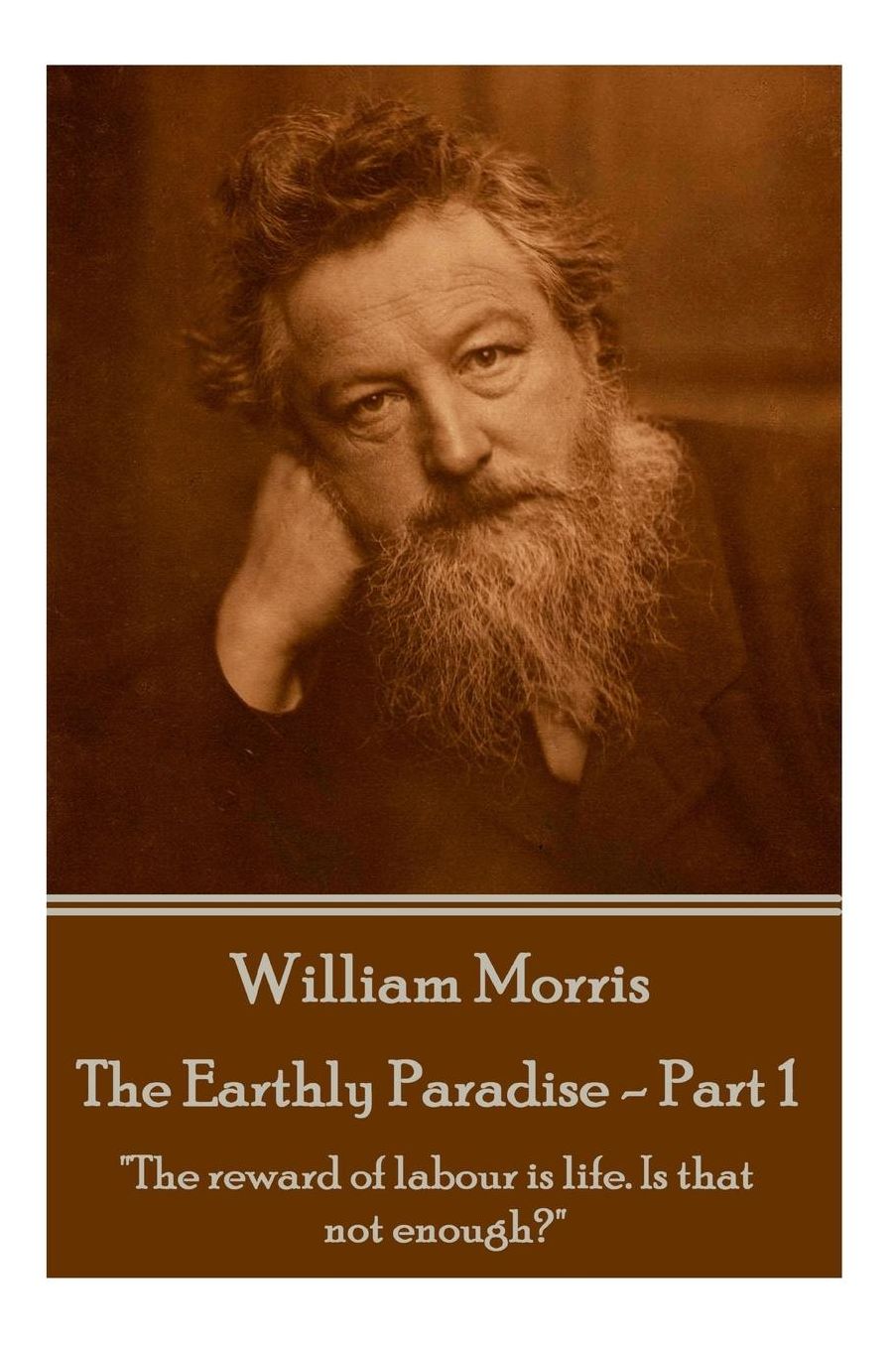 William Morris - The Earthly Paradise - Part 1: "The reward of labour is life. Is that not enough?"
