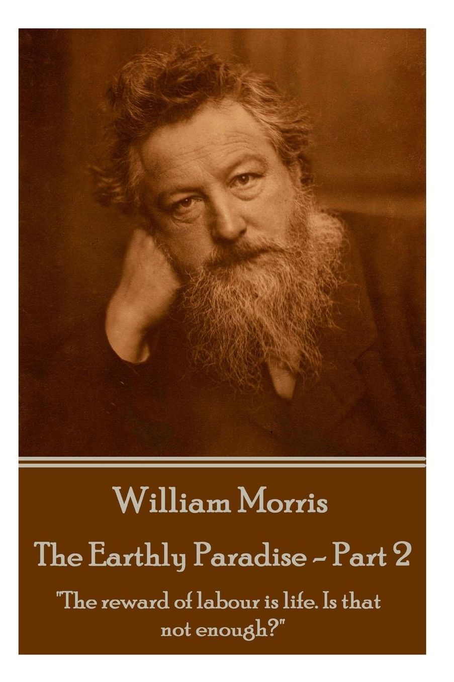 William Morris - The Earthly Paradise - Part 2: "The reward of labour is life. Is that not enough?"