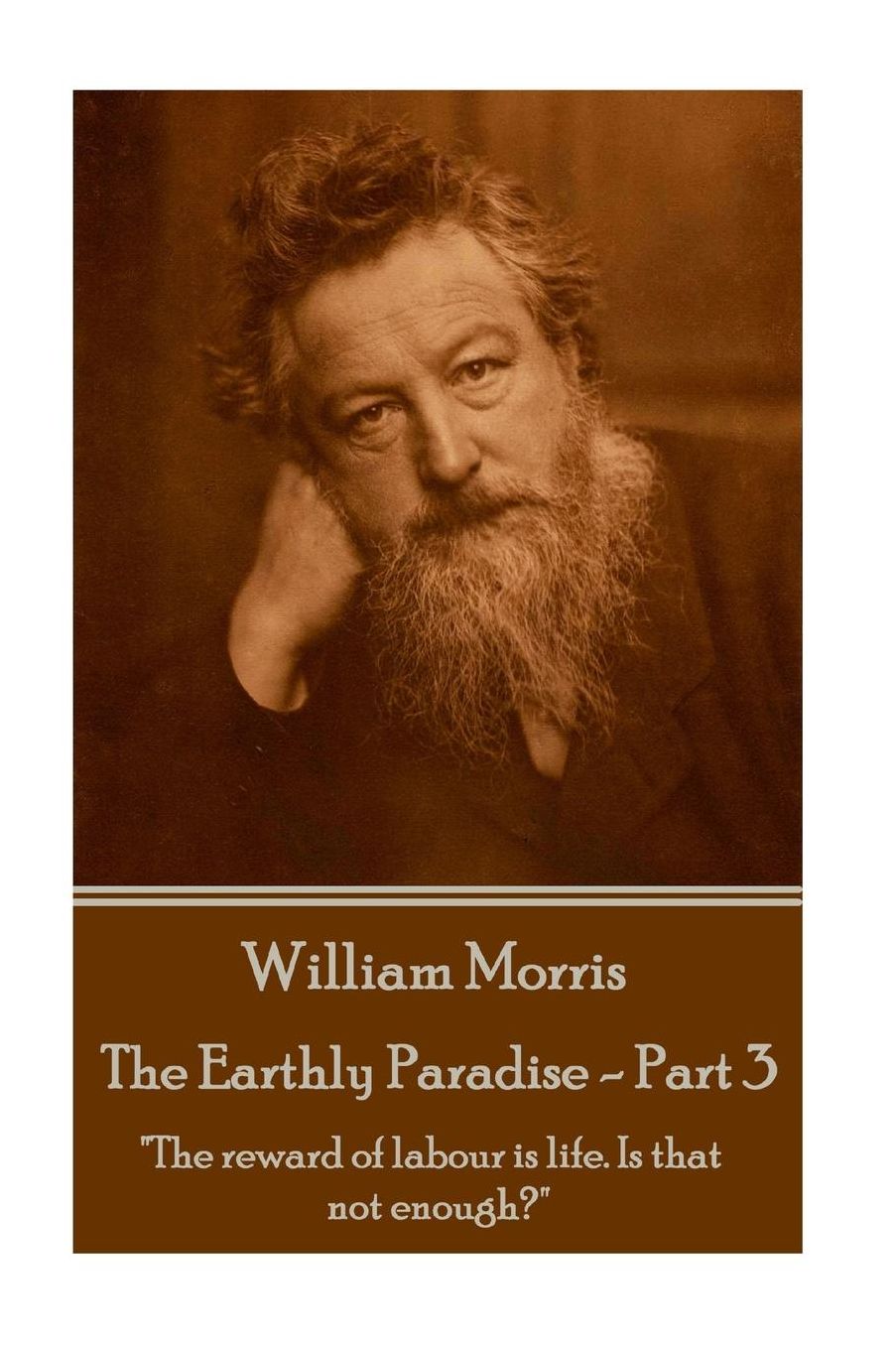 William Morris - The Earthly Paradise - Part 3: "The reward of labour is life. Is that not enough?"