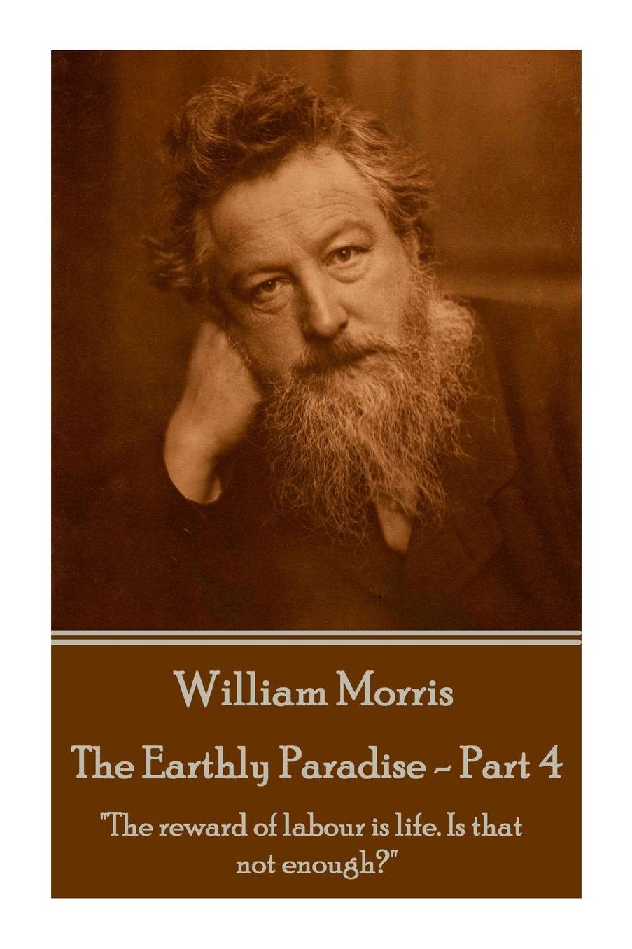 William Morris - The Earthly Paradise - Part 4: "The reward of labour is life. Is that not enough?"