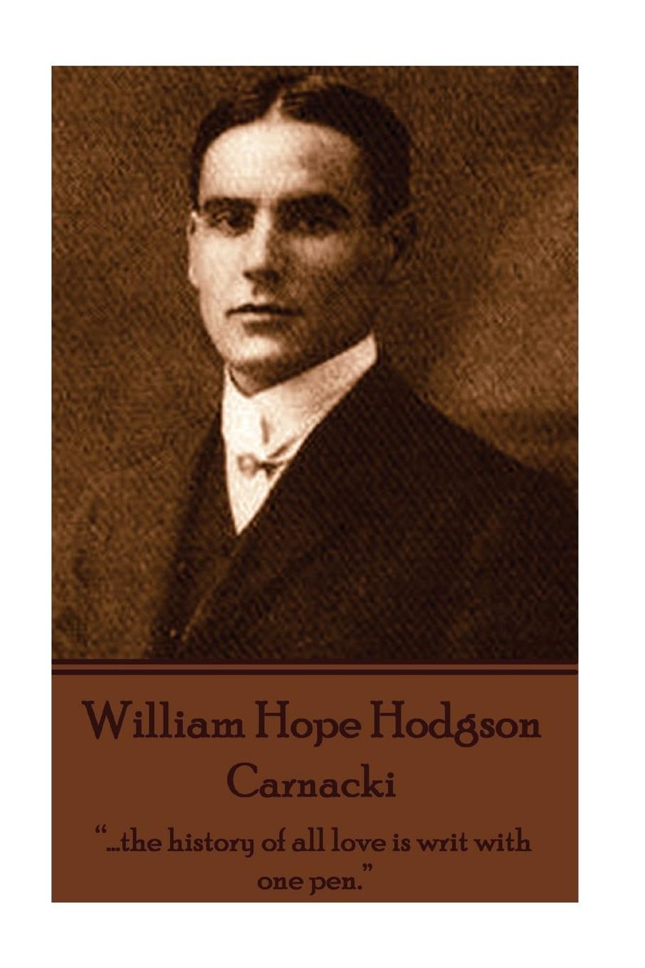 William Hope Hodgson - Carnacki: "...the history of all love is writ with one pen."