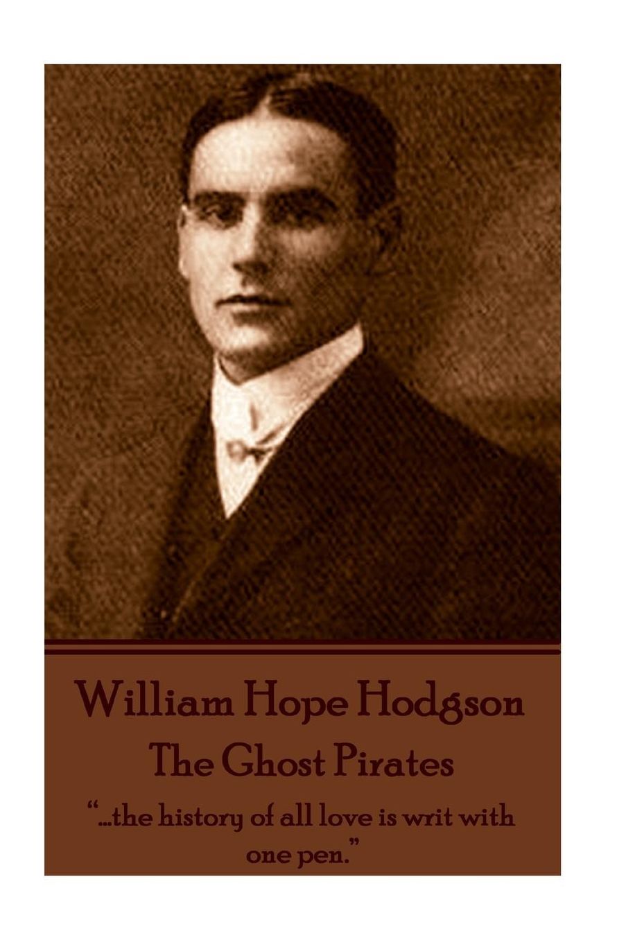William Hope Hodgson - The Ghost Pirates: "...the history of all love is writ with one pen."