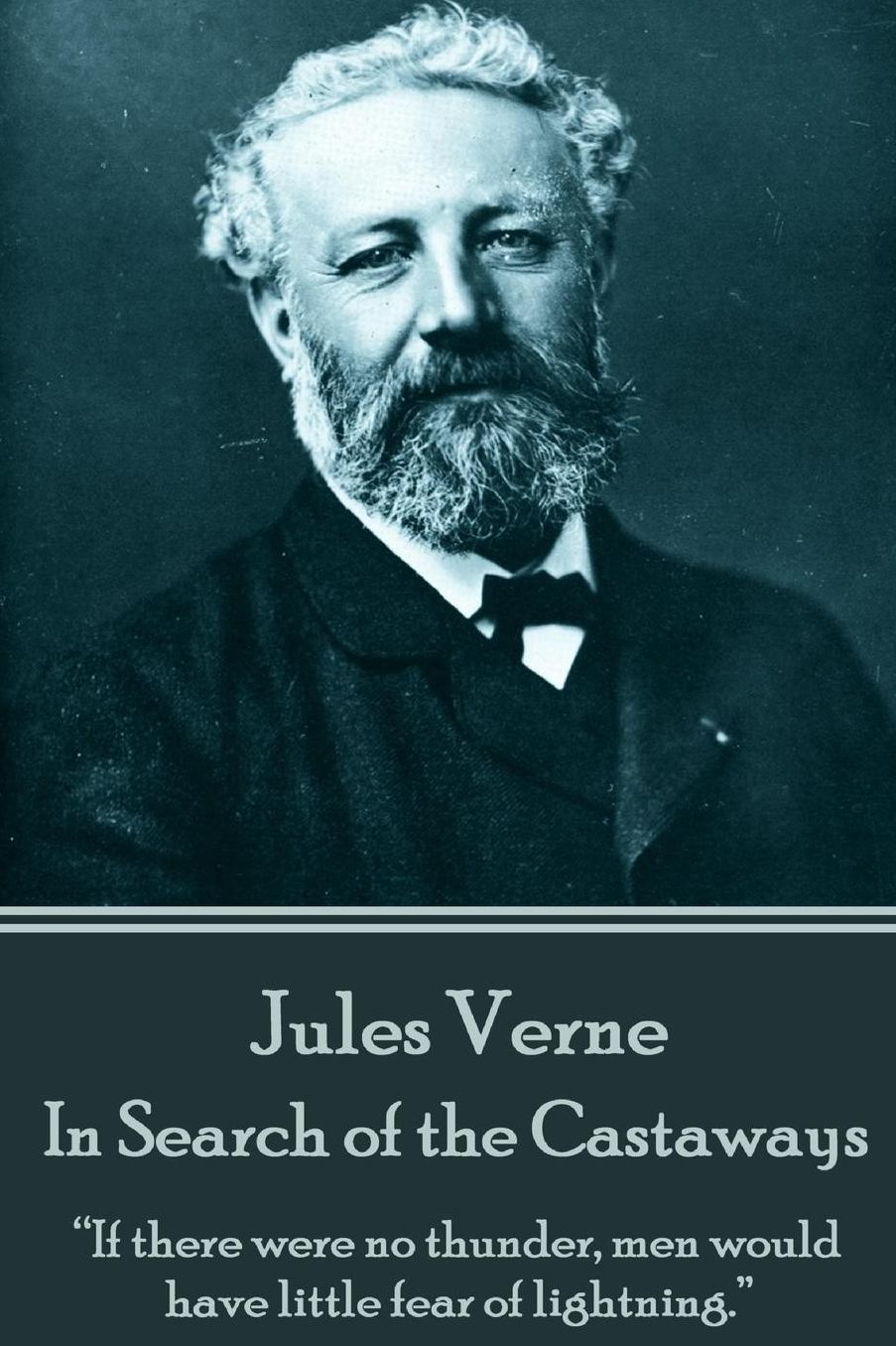 Jules Verne - In Search of the Castaways: "If there were no thunder, men would have little fear of lightning."