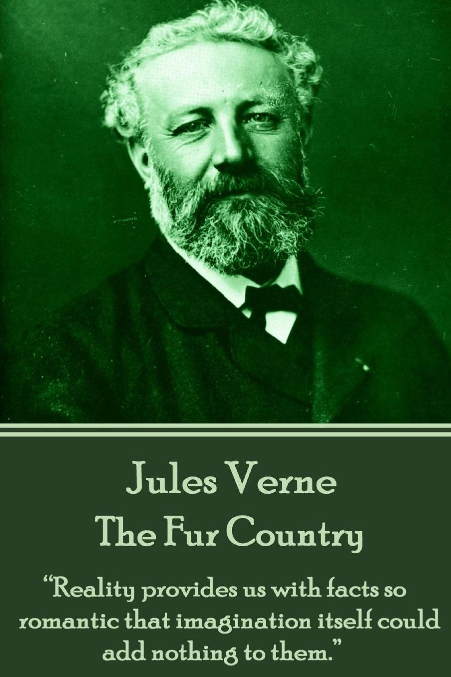 Jules Verne - The Fur Country: "Reality provides us with facts so romantic that imagination itself could add nothing to them."