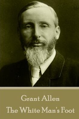 Grant Allen - The White Man's Foot
