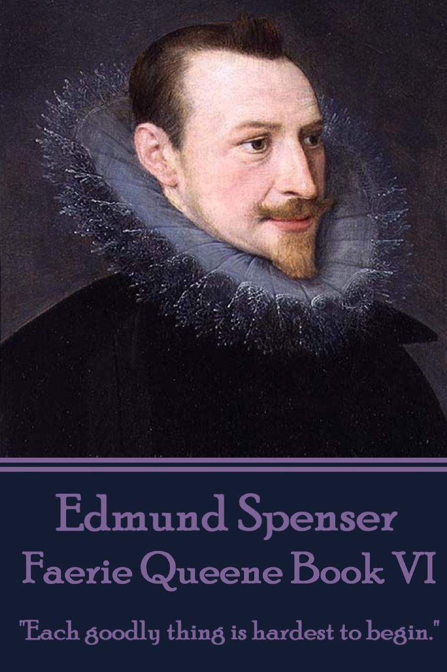 Edmund Spenser - Faerie Queene Book VI: "Each goodly thing is hardest to begin."