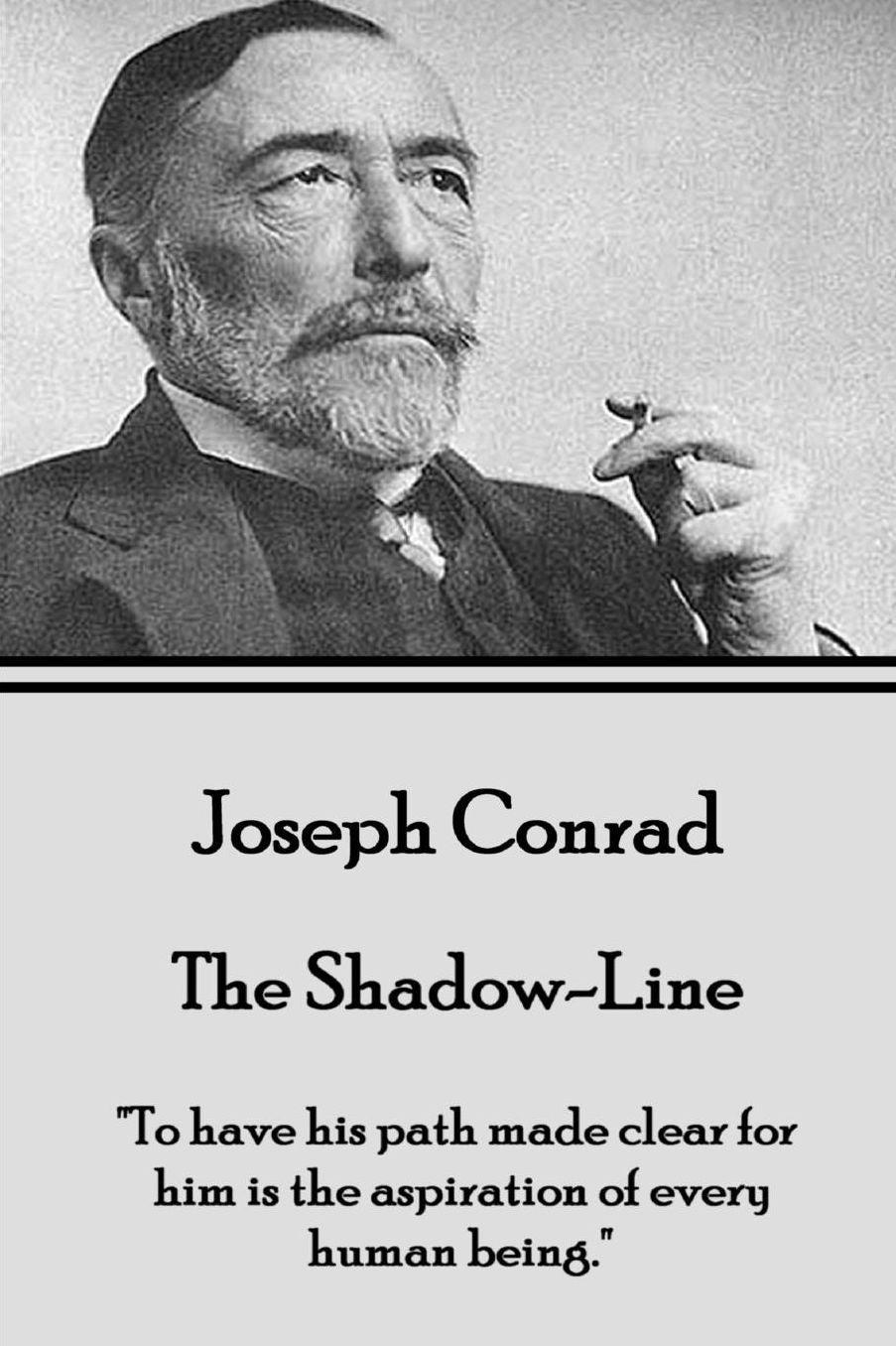 Joseph Conrad - The Shadow-Line: "To have his path made clear for him is the aspiration of every human being."