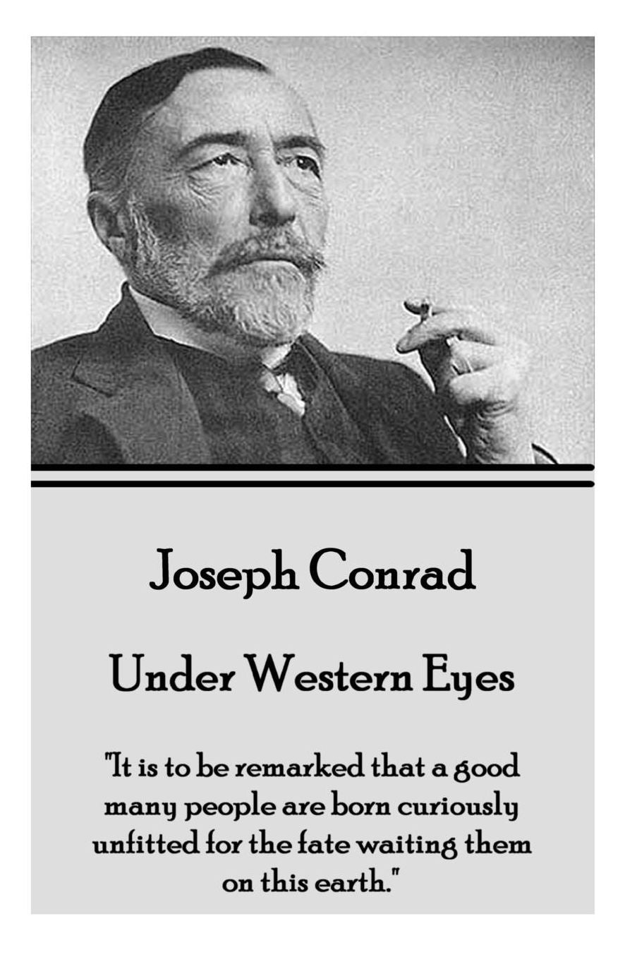 Joseph Conrad - Under Western Eyes: "It is to be remarked that a good many people are born curiously unfitted for the fate waiting them on this earth."