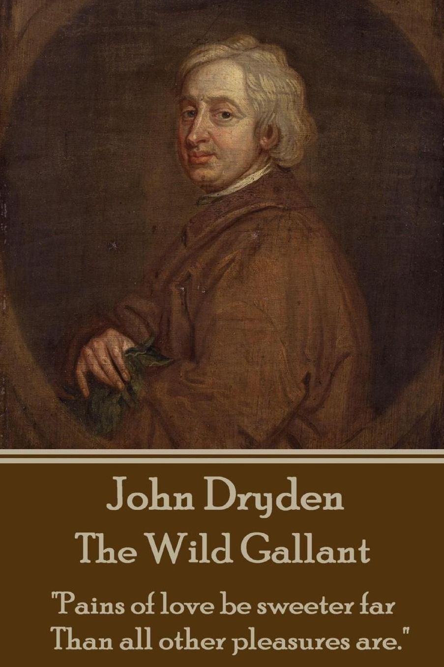 John Dryden - The Wild Gallant: "He who would search for pearls must dive below."