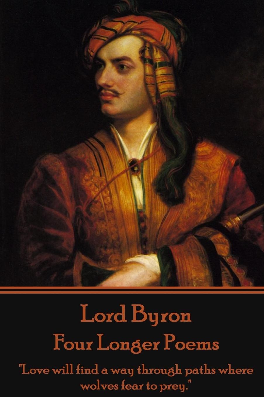 Lord Byron - Four Longer Poems: Love Will Find a Way Through Paths Where Wolves Fear to Prey.