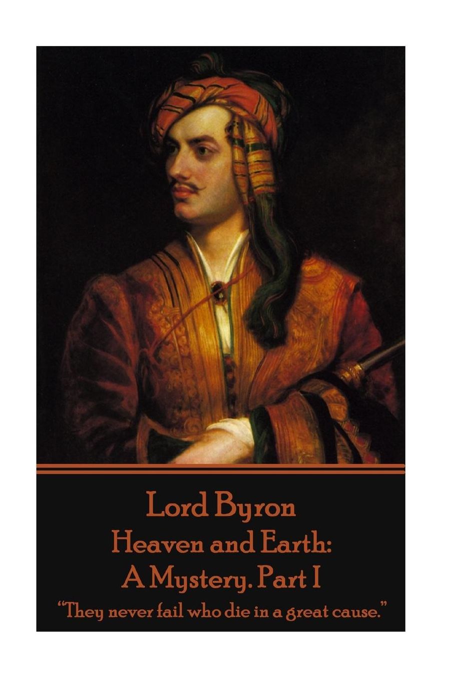 Lord Byron - Heaven and Earth: A Mystery. Part I: "They Never Fail Who Die in a Great Cause."