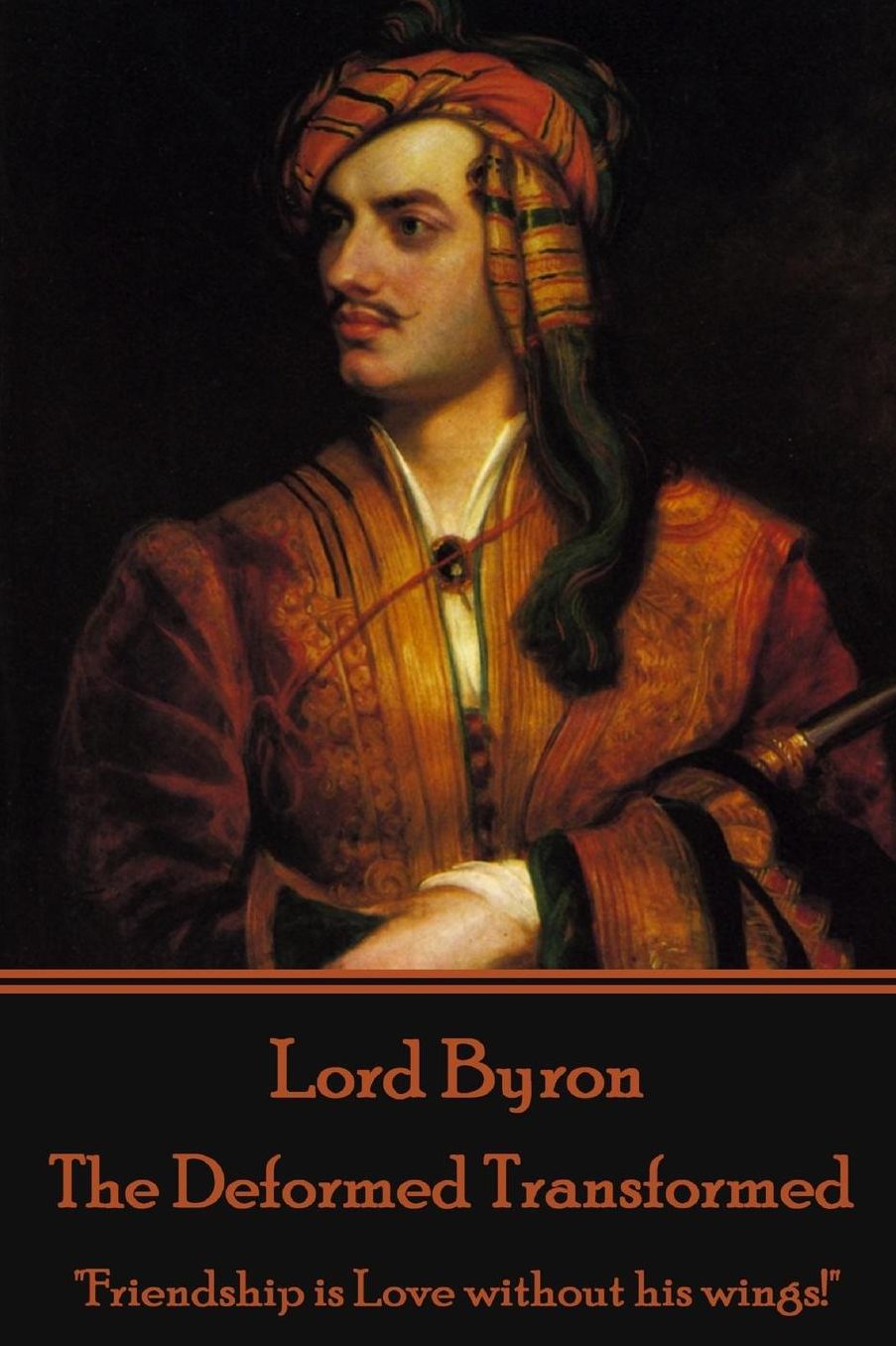 Lord Byron - The Deformed Transformed: "Friendship Is Love Without His Wings!"