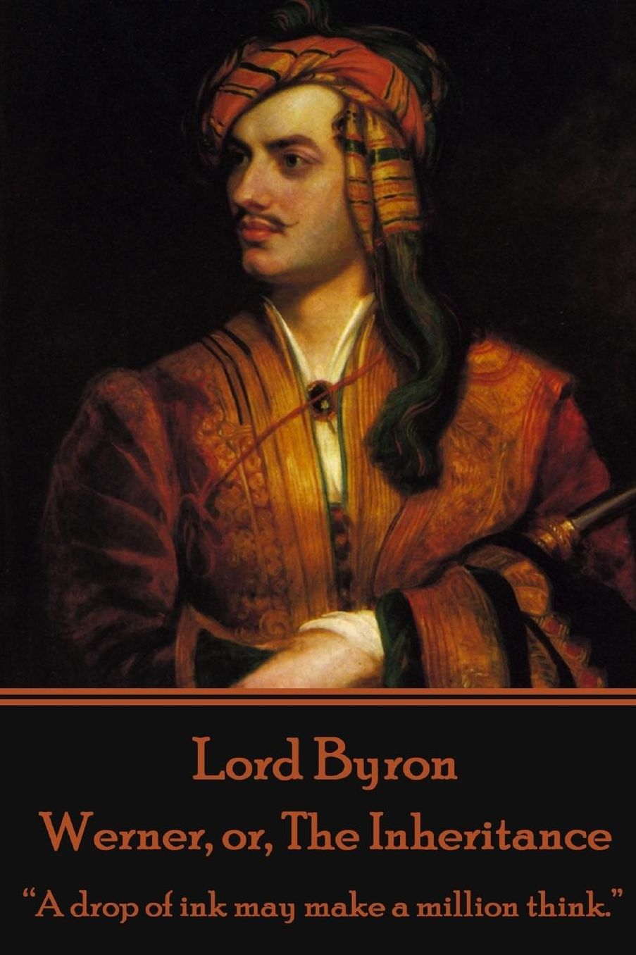 Lord Byron - Werner, Or, the Inheritance: "A Drop of Ink May Make a Million Think."