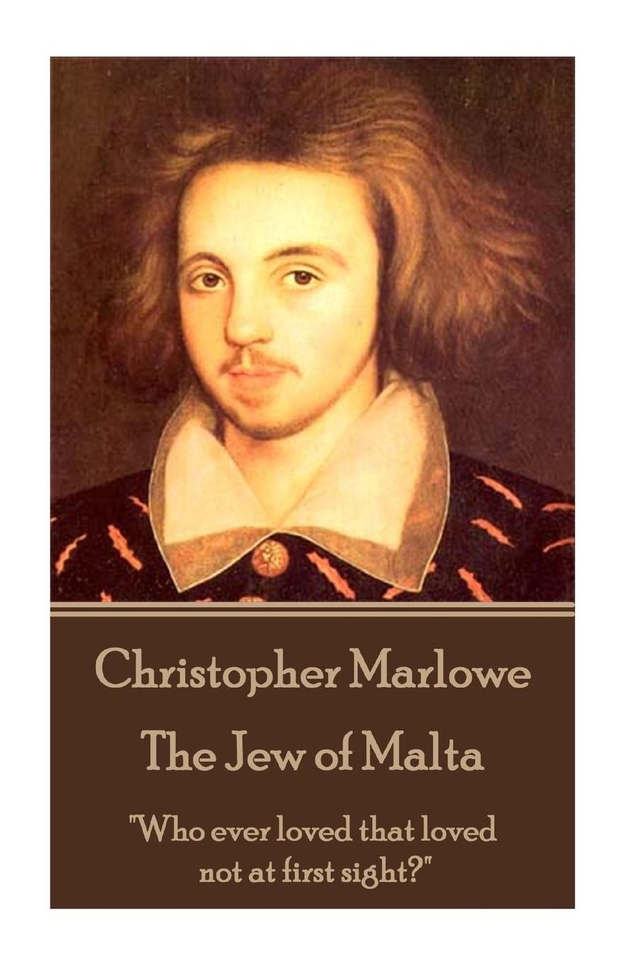 Christopher Marlowe - The Jew of Malta: "Who ever loved that loved not at first sight?"