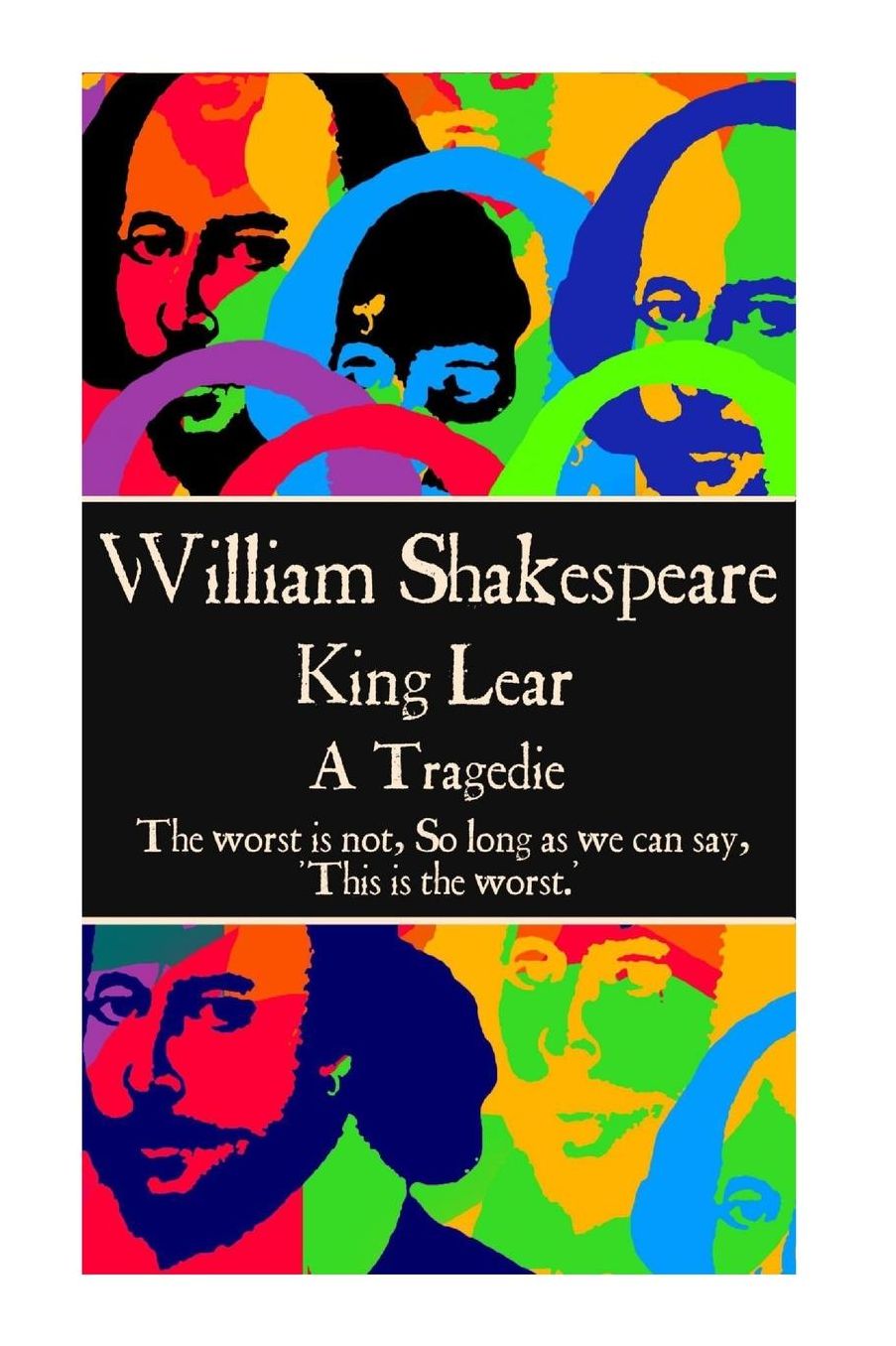 William Shakespeare - King Lear: "The worst is not, So long as we can say, 'This is the worst.' "