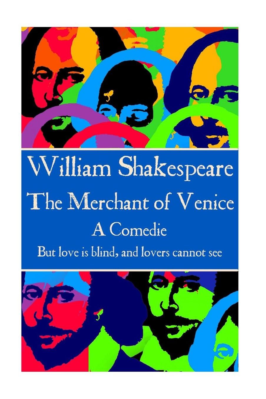 William Shakespeare - The Merchant of Venice: "But love is blind, and lovers cannot see".