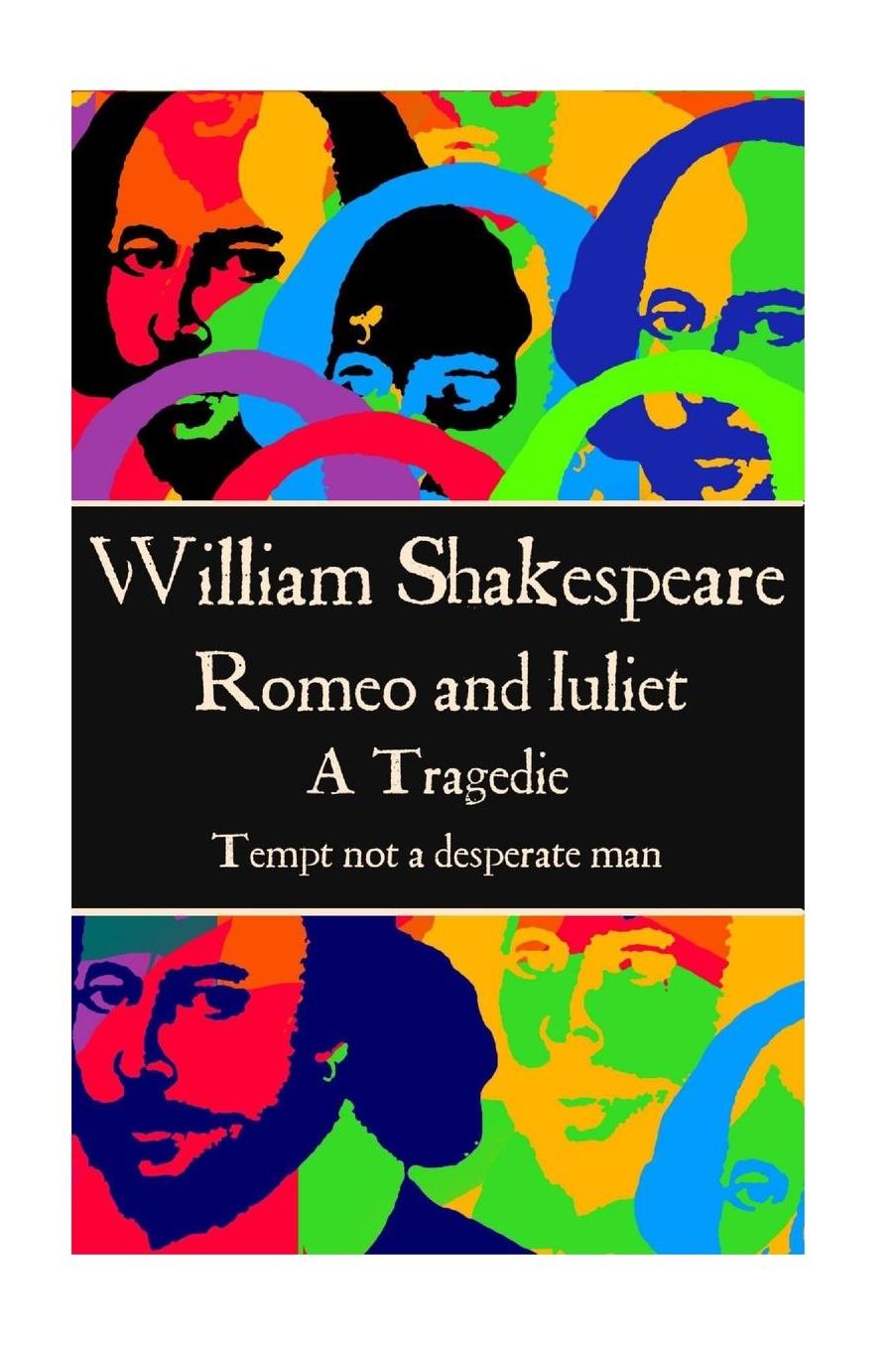 William Shakespeare - Romeo and Juliet: "Tempt not a desperate man"