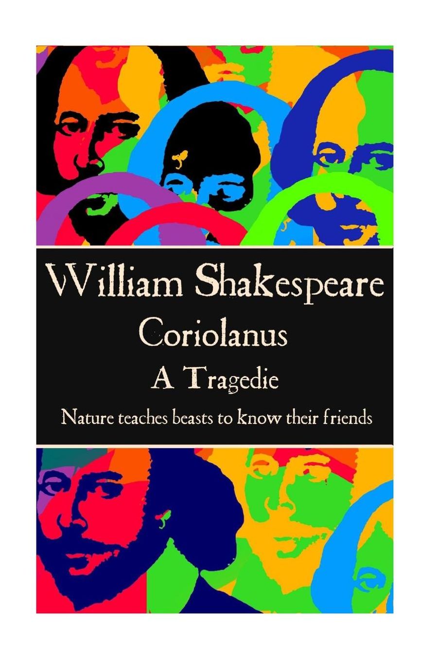William Shakespeare - Coriolanus: "Nature teaches beasts to know their friends"