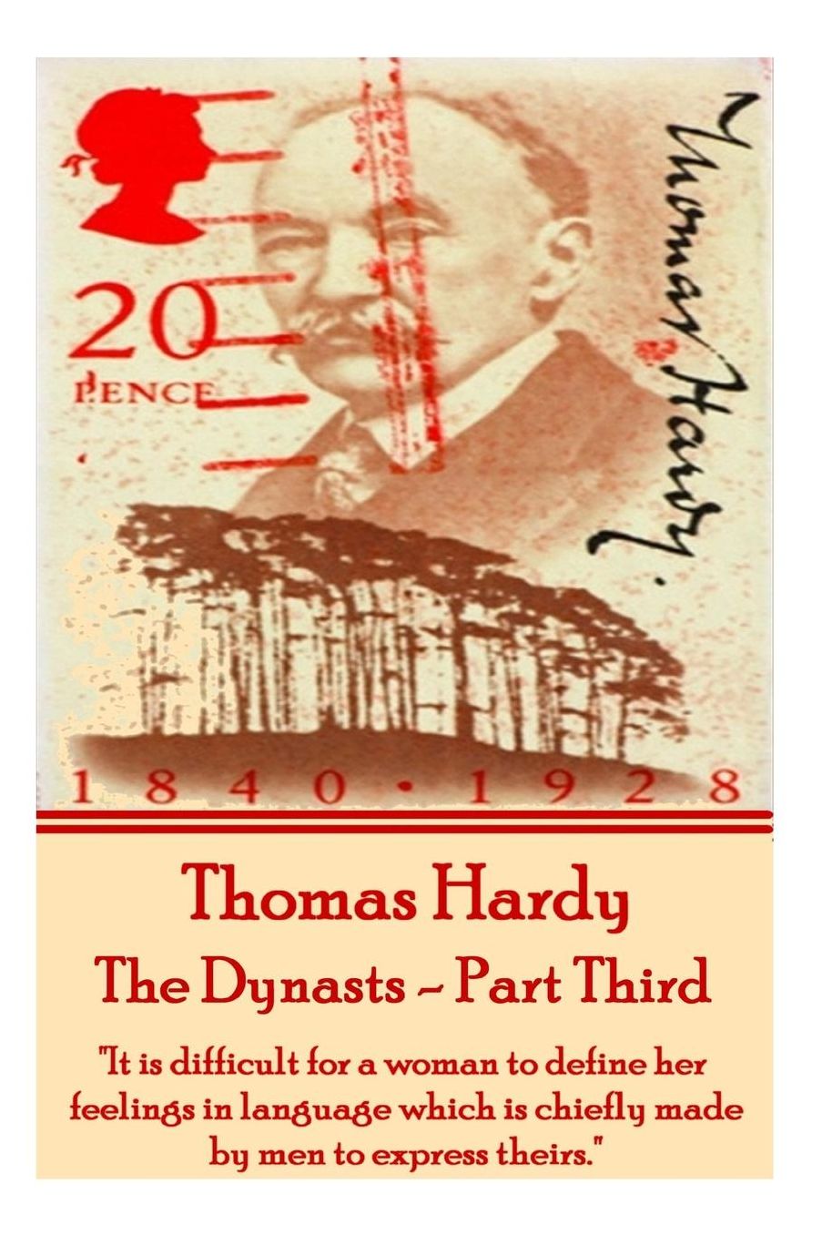 Thomas Hardy - The Dynasts - Part Third: "It is difficult for a woman to define her feelings in language which is chiefly made by men to express theirs."