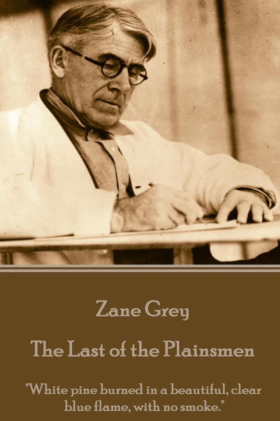 Zane Grey - The Last of the Plainsmen: "White pine burned in a beautiful, clear blue flame, with no smoke."