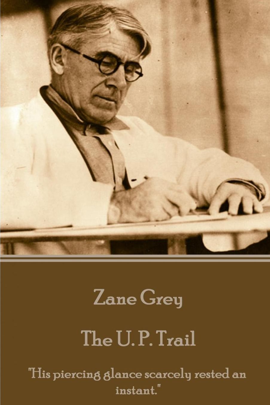 Zane Grey - The U. P. Trail: "His piercing glance scarcely rested an instant."