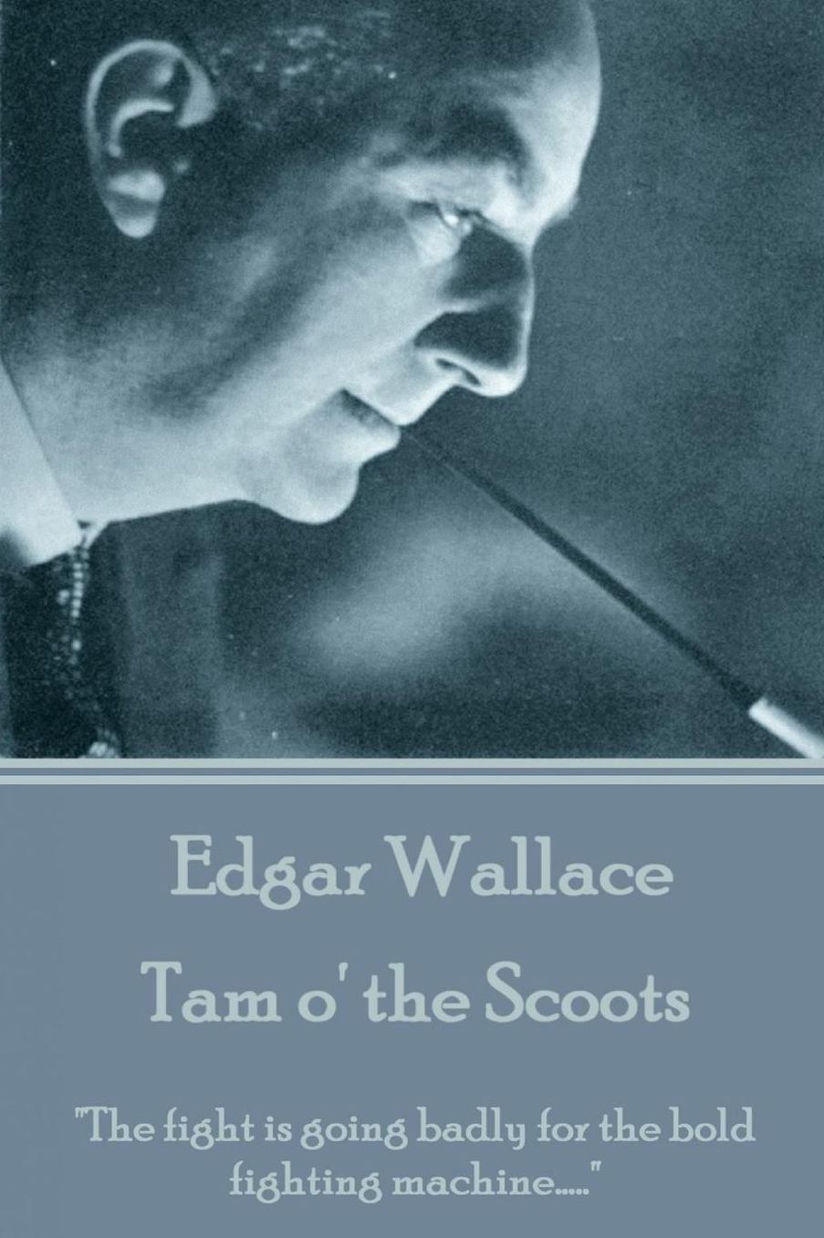 Edgar Wallace - Tam o' the Scoots: "The fight is going badly for the bold fighting machine....."