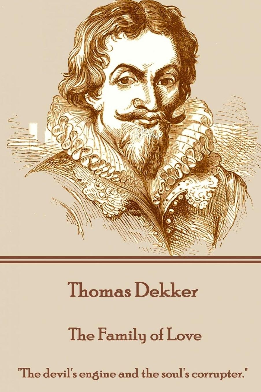 Thomas Dekker - The Family of Love: "The devil's engine and the soul's corrupter."