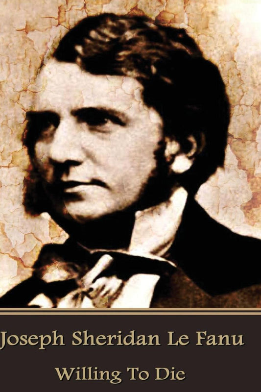 Joseph Sheridan Le Fanu - Willing To Die