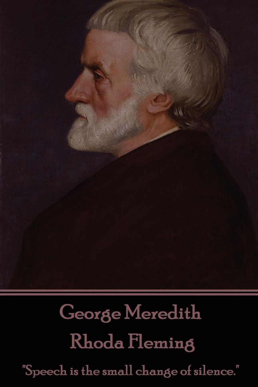George Meredith - Rhoda Fleming: "Speech is the small change of silence."