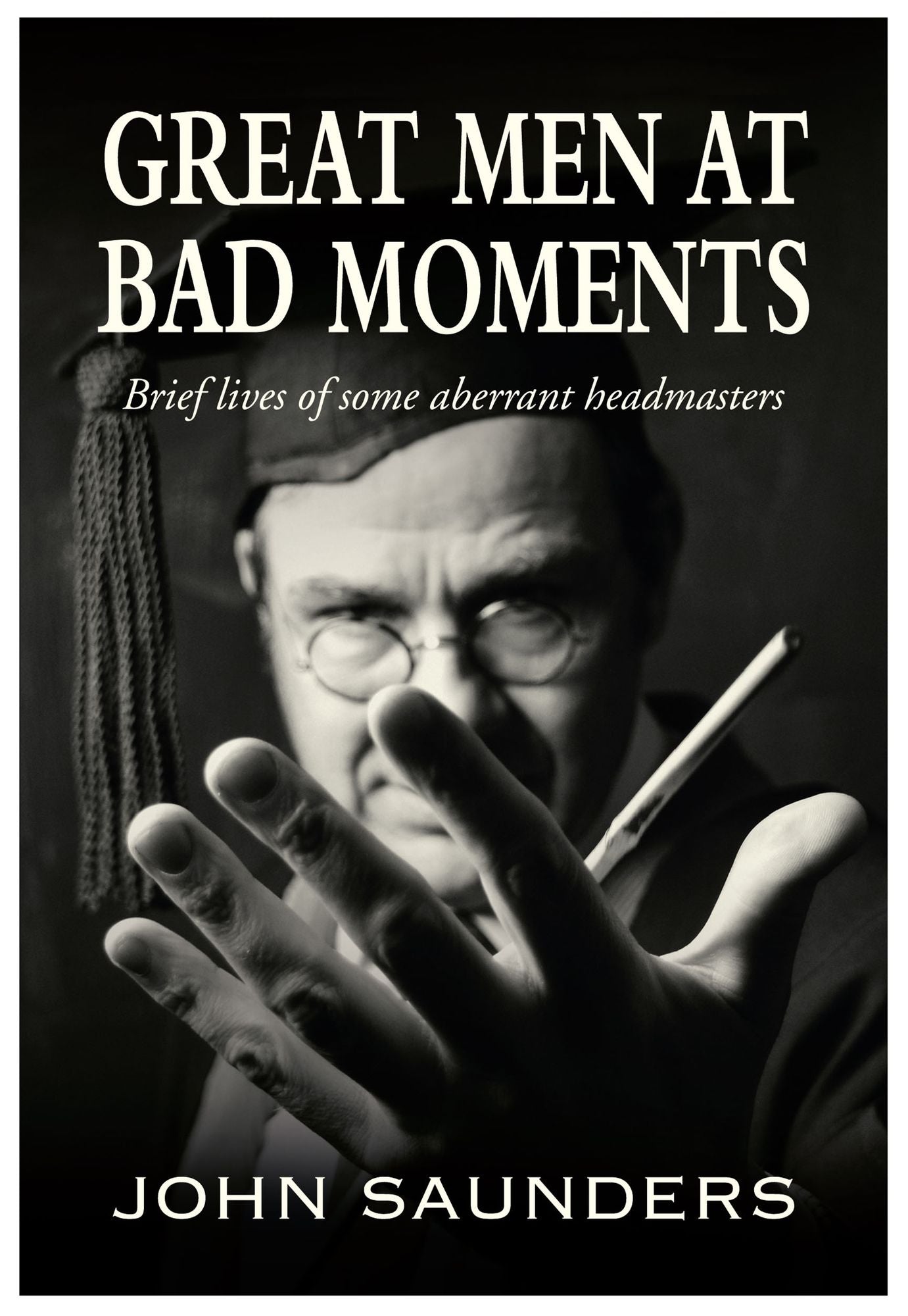 Great Men at Bad Moments: Brief lives of some aberrant headmasters