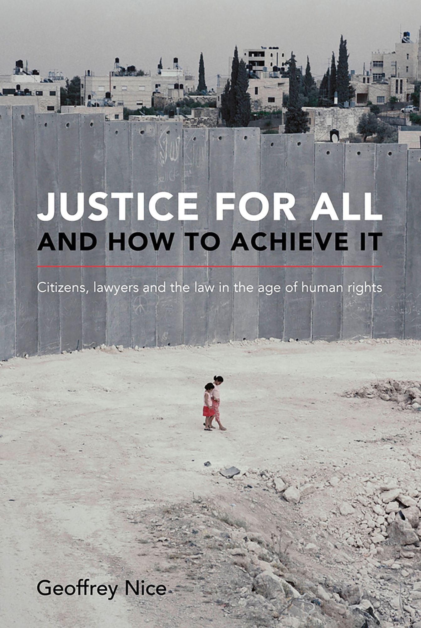 Justice for All and How to Achieve It : Citizens, lawyers and the law in the age of human rights