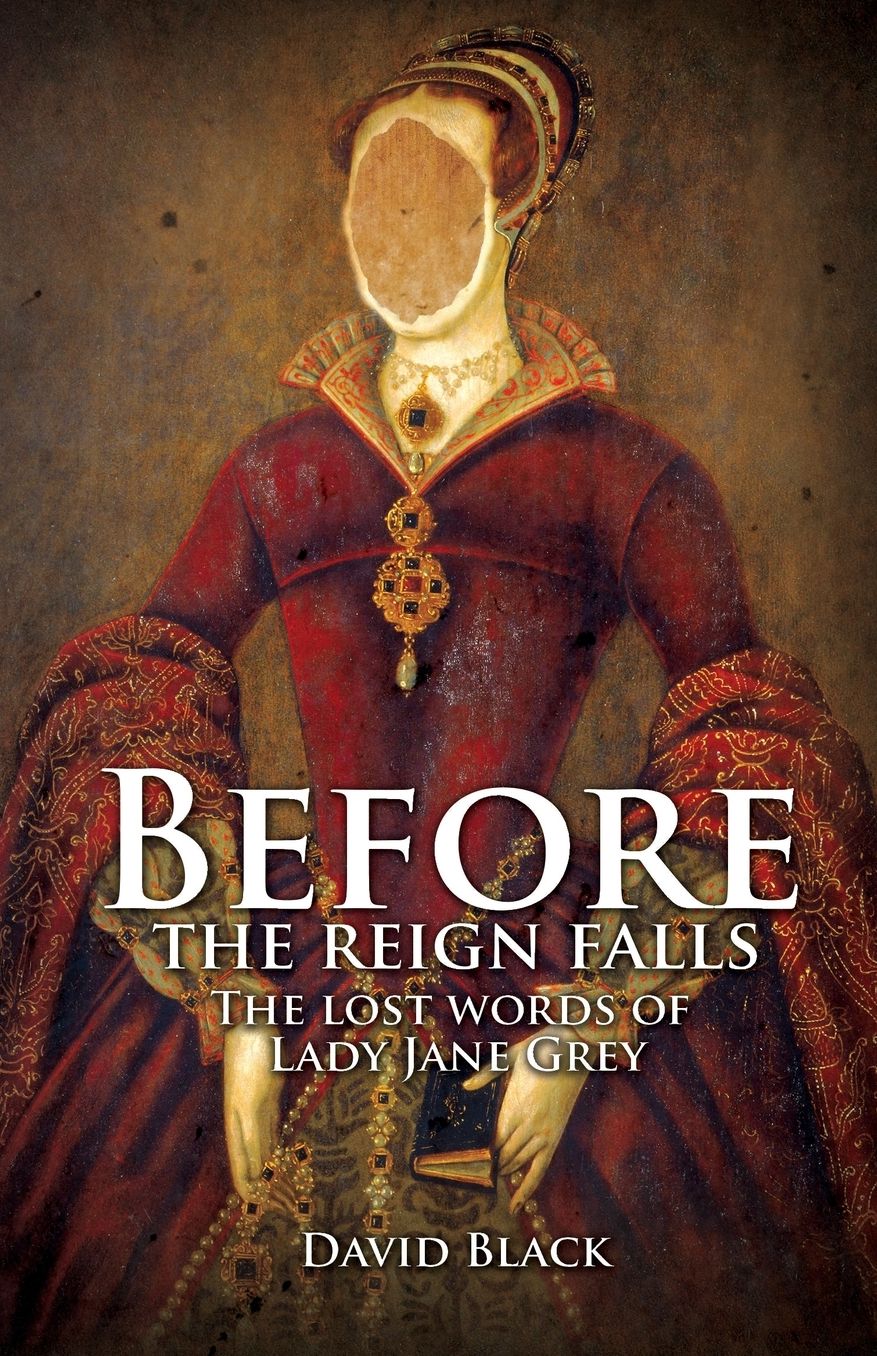 Before the Reign Falls: The Lost Words of Lady Jane Grey
