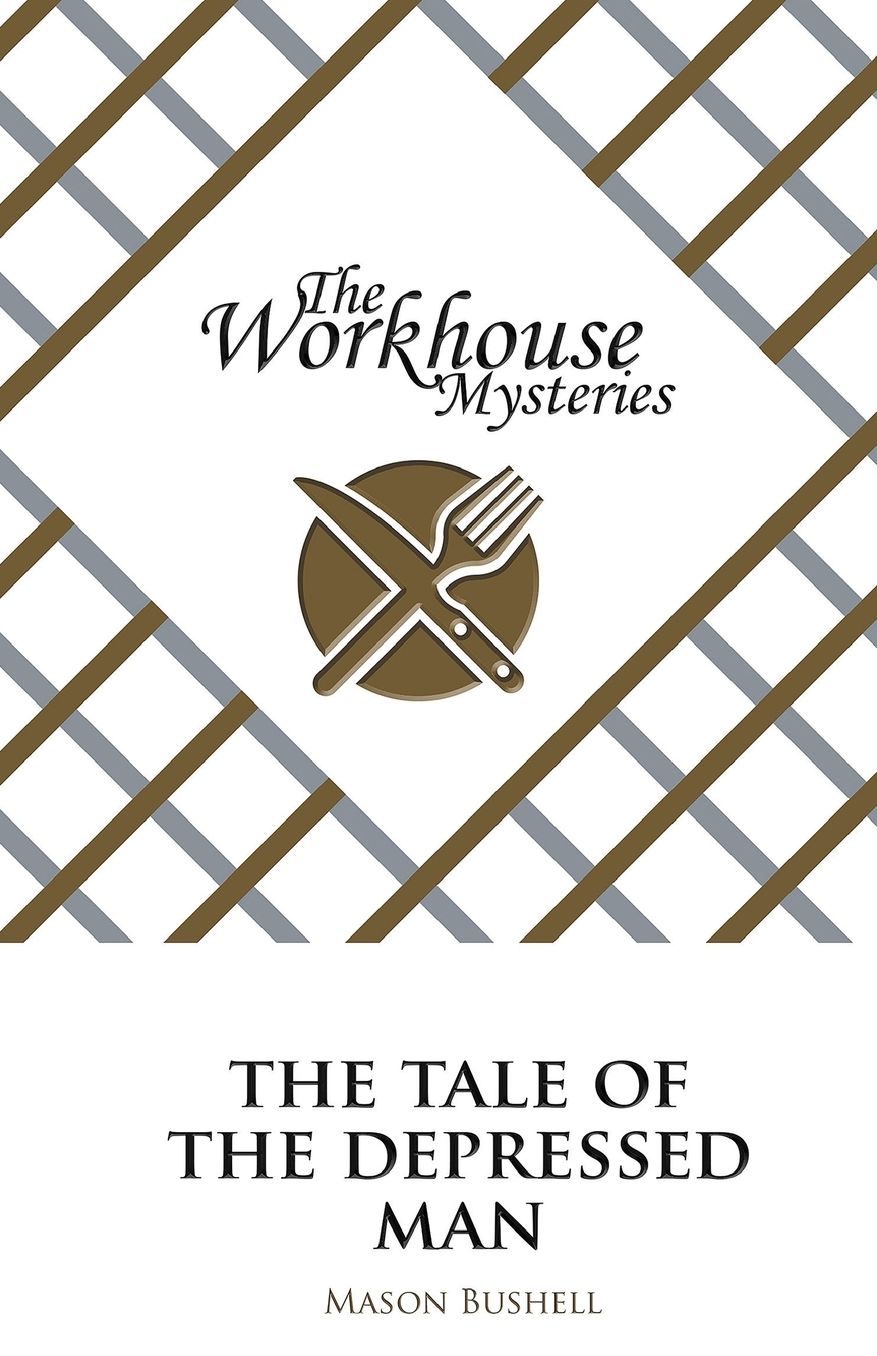 The Workhouse Mysteries: The Tale of the Depressed Man