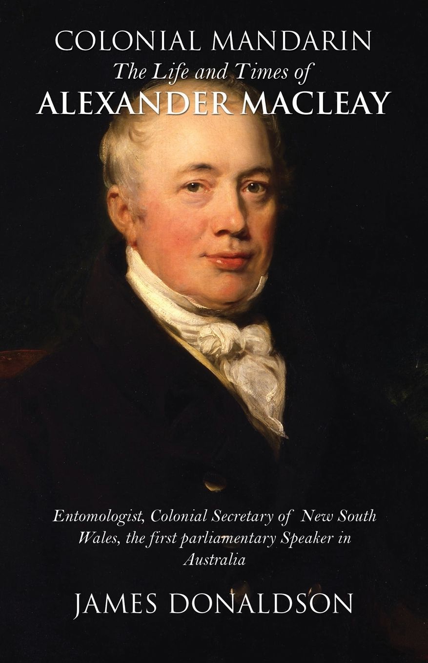 Colonial Mandarin: The Life and Times of Alexander Macleay